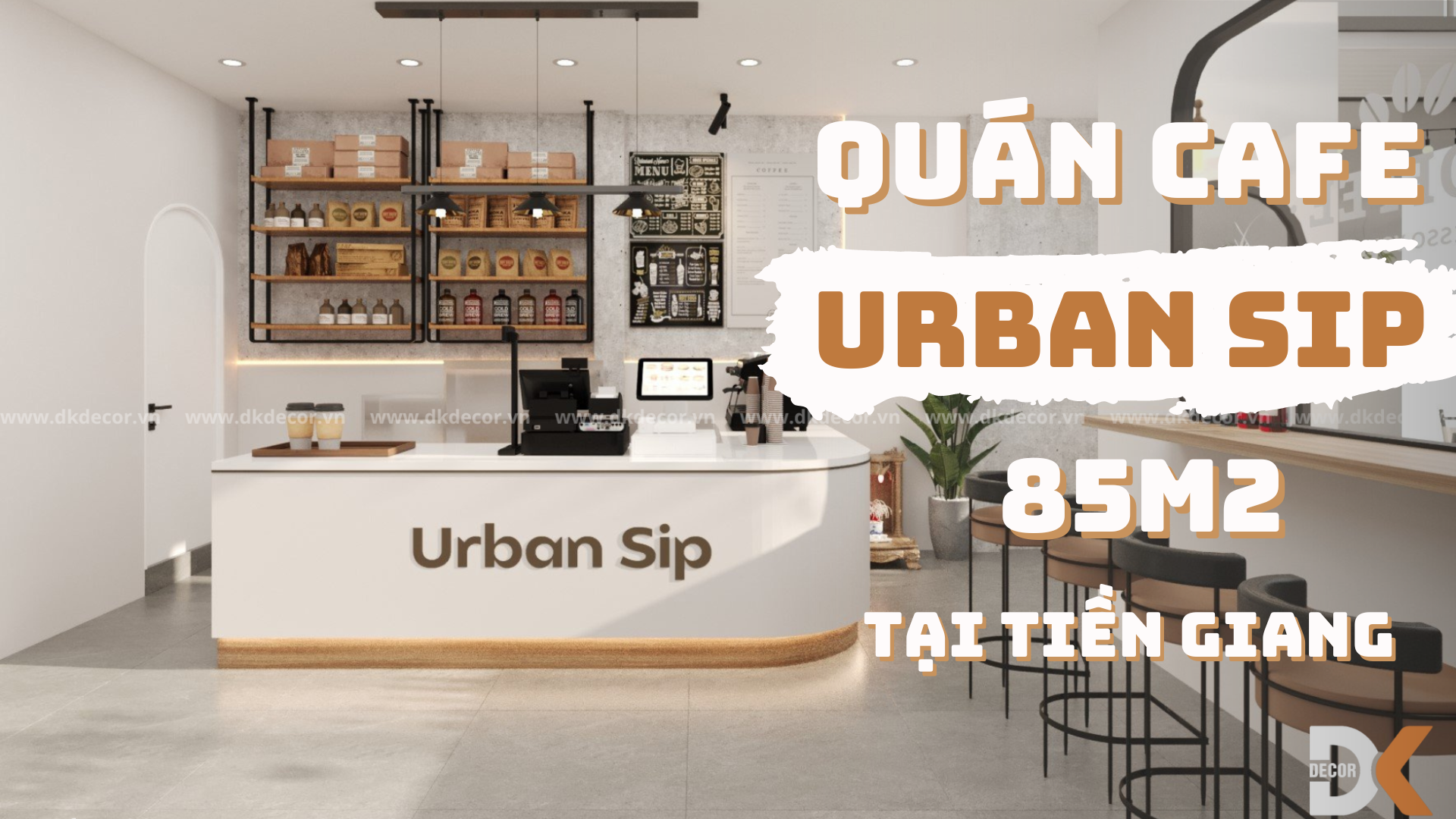 DỰ ÁN THIẾT KẾ THI CÔNG QUÁN CAFE URBAN SIP 85m2 TẠI TIỀN GIANG 