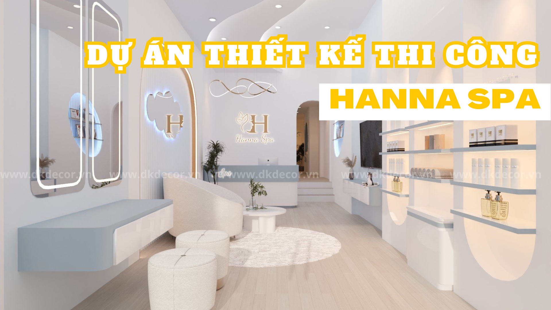 DỰ ÁN THIẾT KẾ THI CÔNG SPA HANNA – NỘI THẤT DK DECOR 