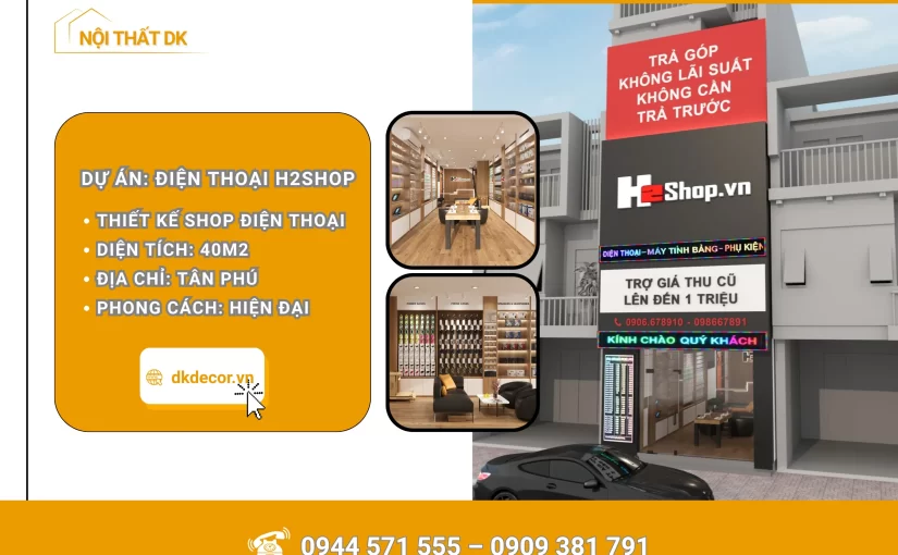 Thiết Kế Cửa Hàng Điện Thoại H2Shop – 40m2 – Tân Phú